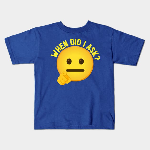 Emoji WHEN DID I ASK Kids T-Shirt by Plushism